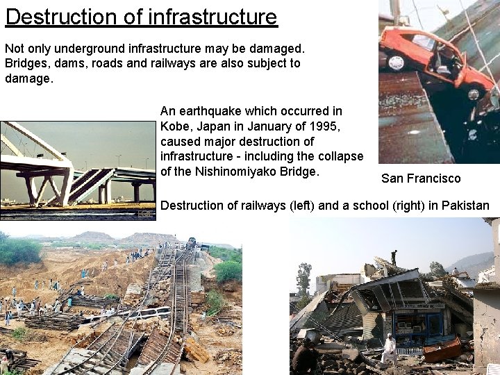 Destruction of infrastructure Not only underground infrastructure may be damaged. Bridges, dams, roads and