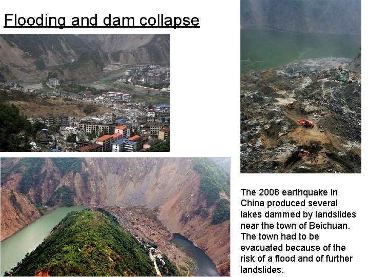 Flooding and dam collapse The 2008 earthquake in China produced several lakes dammed by