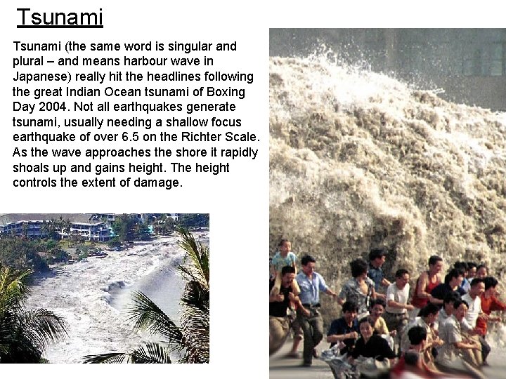 Tsunami (the same word is singular and plural – and means harbour wave in