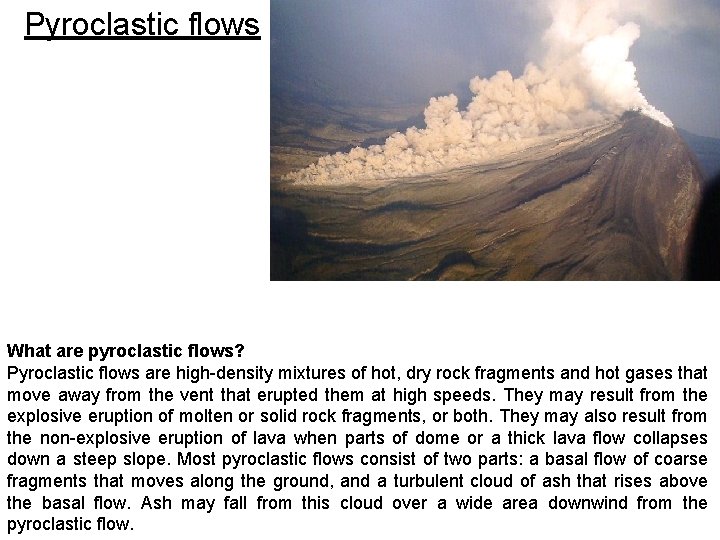 Pyroclastic flows What are pyroclastic flows? Pyroclastic flows are high-density mixtures of hot, dry