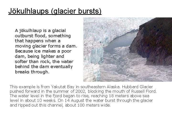 Jökulhlaups (glacier bursts) A jökulhlaup is a glacial outburst flood, something that happens when