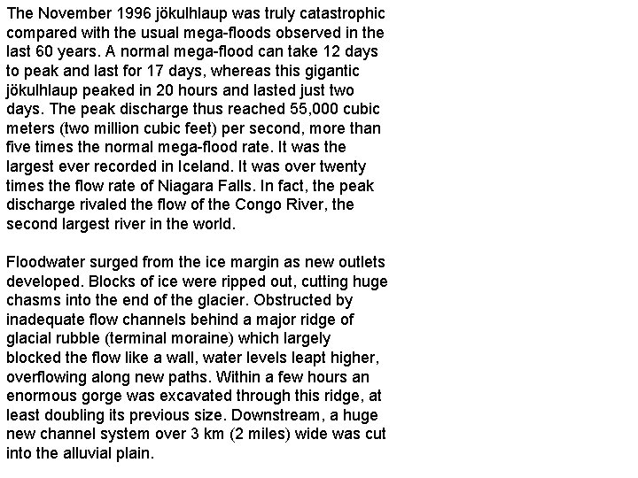 The November 1996 jökulhlaup was truly catastrophic compared with the usual mega-floods observed in