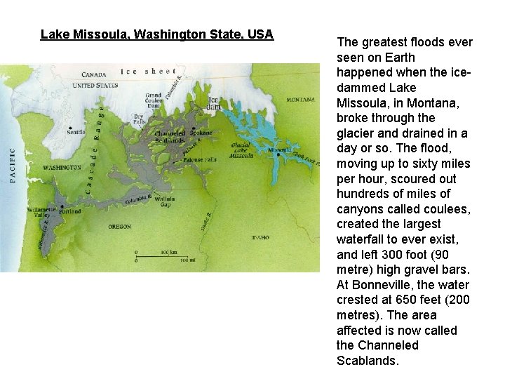 Lake Missoula, Washington State, USA The greatest floods ever seen on Earth happened when