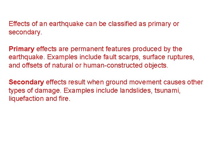 Effects of an earthquake can be classified as primary or secondary. Primary effects are