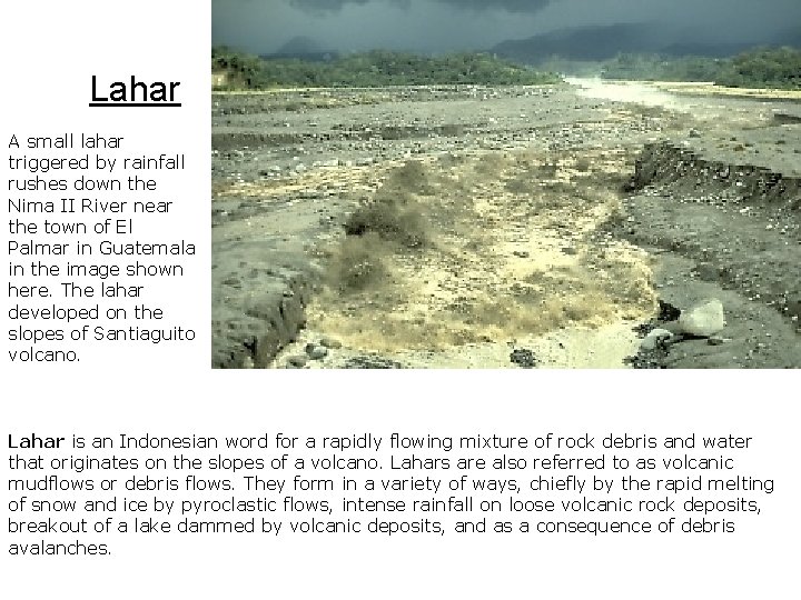 Lahar A small lahar triggered by rainfall rushes down the Nima II River near