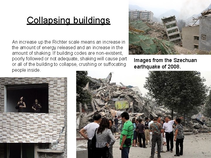 Collapsing buildings An increase up the Richter scale means an increase in the amount