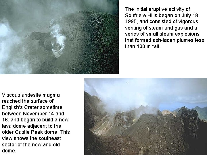 The initial eruptive activity of Soufriere Hills began on July 18, 1995, and consisted
