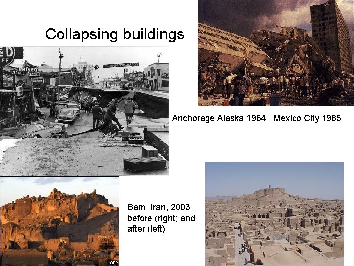 Collapsing buildings Anchorage Alaska 1964 Mexico City 1985 Bam, Iran, 2003 before (right) and