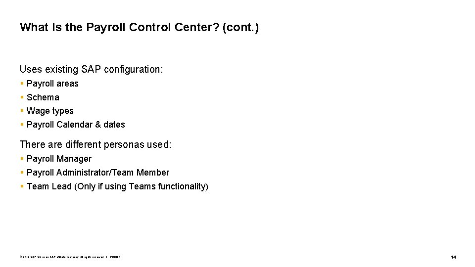 What Is the Payroll Control Center? (cont. ) Uses existing SAP configuration: § §