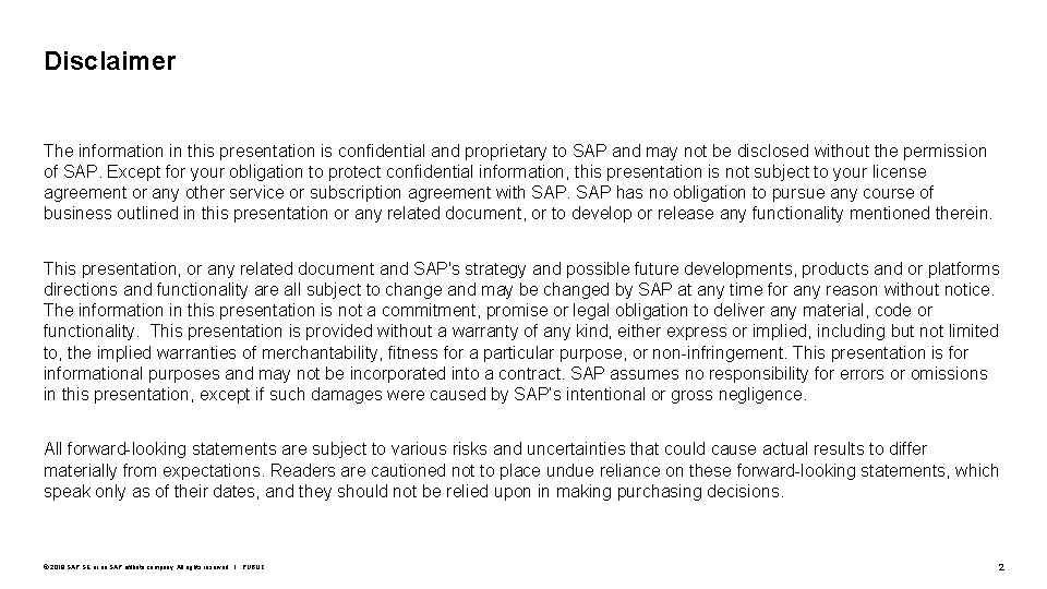 Disclaimer The information in this presentation is confidential and proprietary to SAP and may