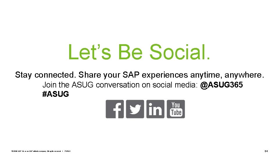 Let’s Be Social. Stay connected. Share your SAP experiences anytime, anywhere. Join the ASUG