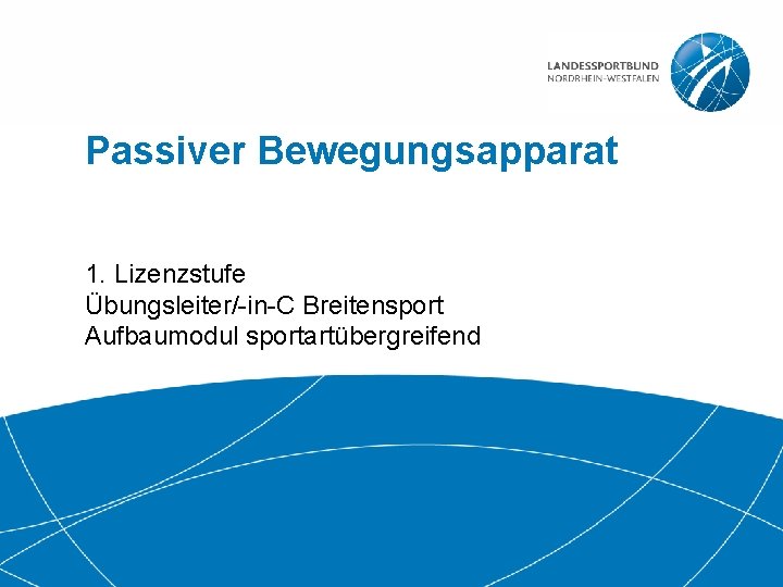 Passiver Bewegungsapparat 1. Lizenzstufe Übungsleiter/-in-C Breitensport Aufbaumodul sportartübergreifend 