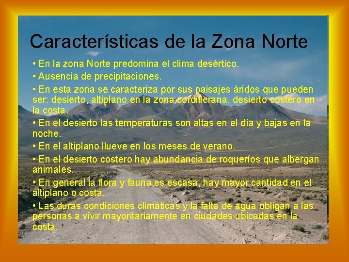 Características de la Zona Norte • En la zona Norte predomina el clima desértico.