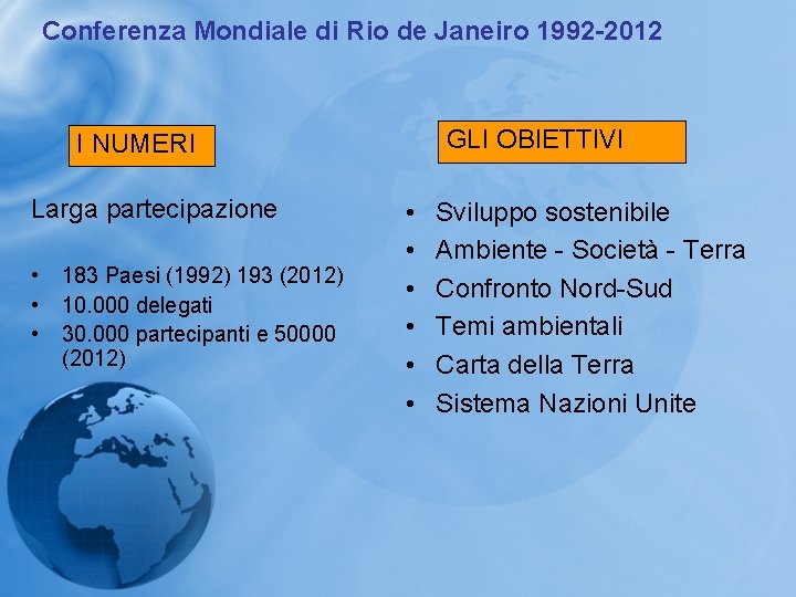 Conferenza Mondiale di Rio de Janeiro 1992 -2012 GLI OBIETTIVI I NUMERI Larga partecipazione