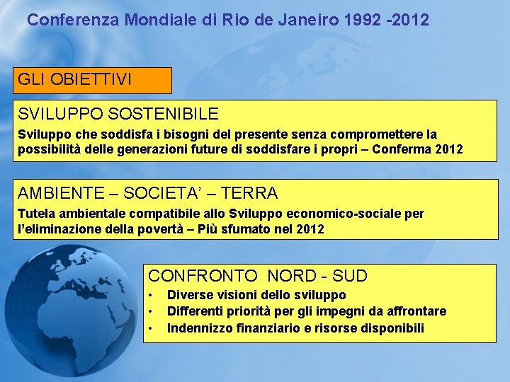 Conferenza Mondiale di Rio de Janeiro 1992 -2012 GLI OBIETTIVI SVILUPPO SOSTENIBILE Sviluppo che