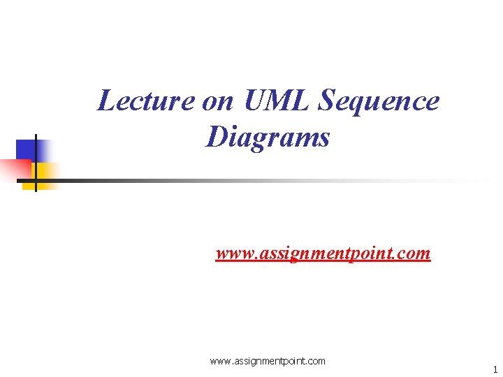 Lecture on UML Sequence Diagrams www. assignmentpoint. com 1 