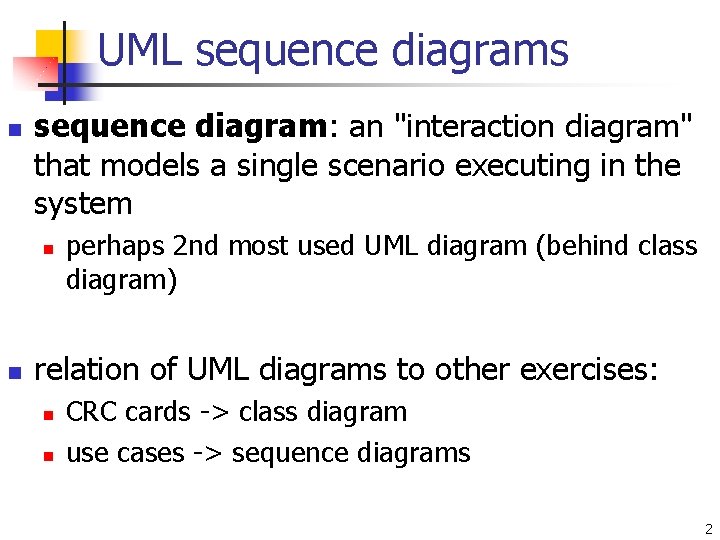 UML sequence diagrams n sequence diagram: an "interaction diagram" that models a single scenario