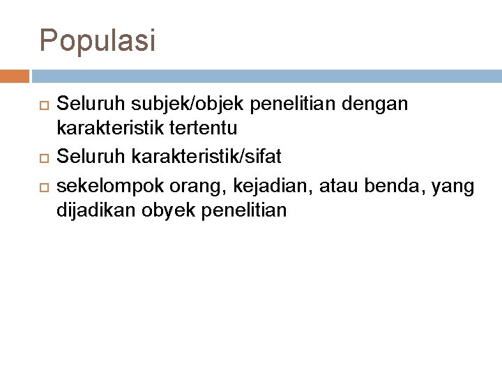 Populasi Seluruh subjek/objek penelitian dengan karakteristik tertentu Seluruh karakteristik/sifat sekelompok orang, kejadian, atau benda,