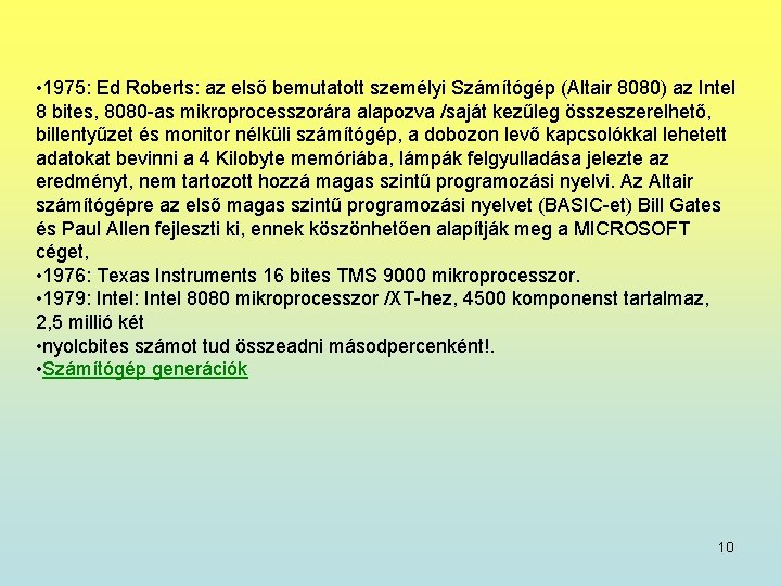  • 1975: Ed Roberts: az első bemutatott személyi Számítógép (Altair 8080) az Intel