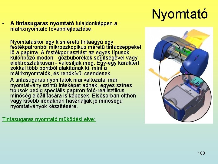  • A tintasugaras nyomtató tulajdonképpen a mátrixnyomtató továbbfejlesztése. Nyomtató Nyomtatáskor egy kisméretű tintaágyú