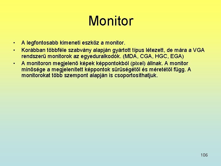 Monitor • • • A legfontosabb kimeneti eszköz a monitor. Korábban többféle szabvány alapján