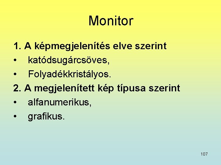 Monitor 1. A képmegjelenítés elve szerint • katódsugárcsöves, • Folyadékkristályos. 2. A megjelenített kép