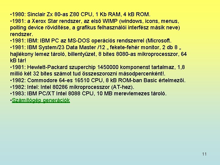  • 1980: Sinclair Zx 80 -as Z 80 CPU, 1 Kb RAM, 4