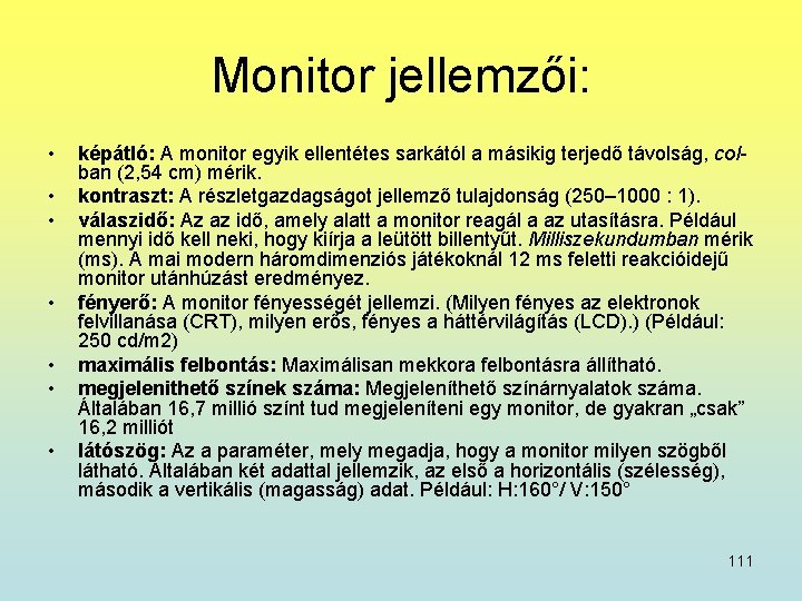 Monitor jellemzői: • • képátló: A monitor egyik ellentétes sarkától a másikig terjedő távolság,