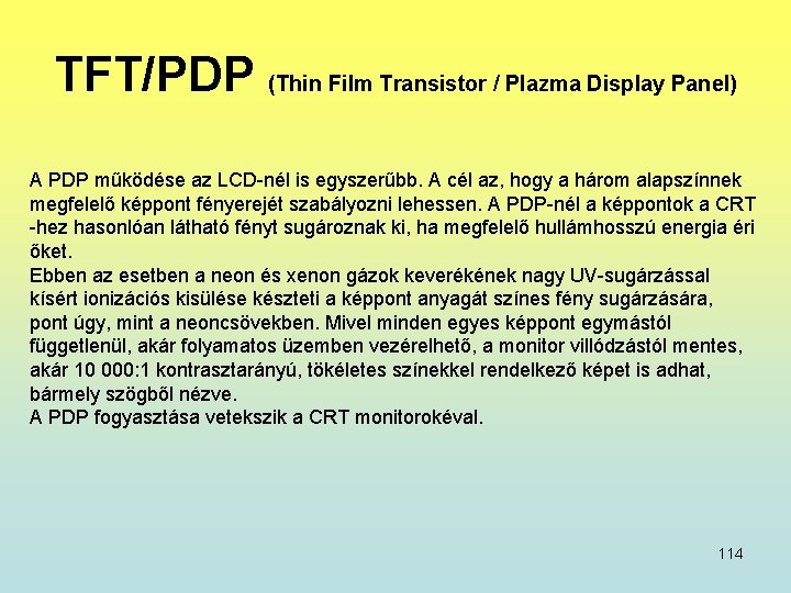 TFT/PDP (Thin Film Transistor / Plazma Display Panel) A PDP működése az LCD-nél is