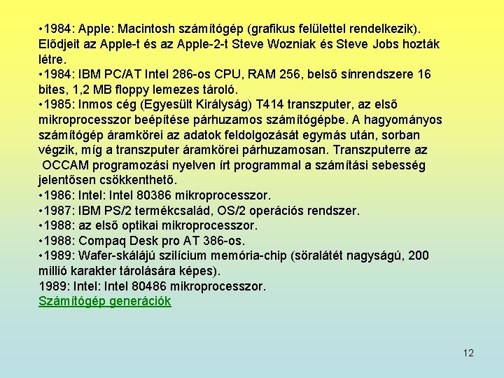  • 1984: Apple: Macintosh számítógép (grafikus felülettel rendelkezik). Elődjeit az Apple-t és az