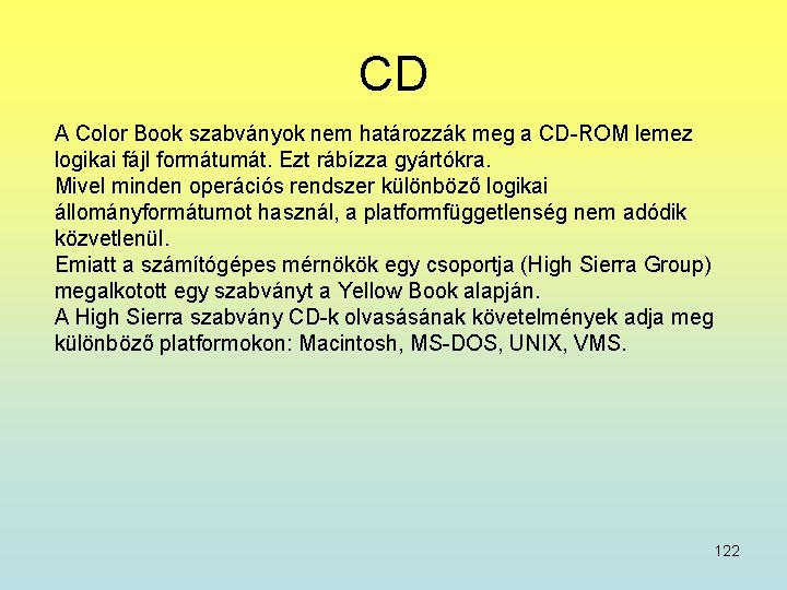 CD A Color Book szabványok nem határozzák meg a CD-ROM lemez logikai fájl formátumát.