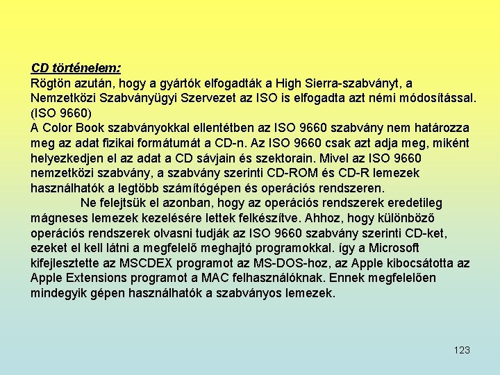 CD történelem: Rögtön azután, hogy a gyártók elfogadták a High Sierra-szabványt, a Nemzetközi Szabványügyi