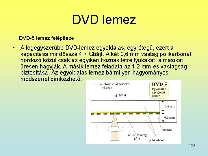 DVD lemez DVD-5 lemez felépítése • A legegyszerűbb DVD-lemez egyoldalas, egyrétegű, ezért a kapacitása