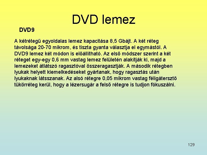 DVD lemez DVD 9 A kétrétegű egyoldalas lemez kapacitása 8, 5 Gbájt. A két