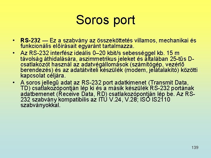 Soros port • RS-232 — Ez a szabvány az összeköttetés villamos, mechanikai és funkcionális