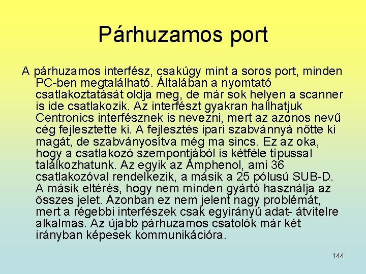 Párhuzamos port A párhuzamos interfész, csakúgy mint a soros port, minden PC-ben megtalálható. Általában