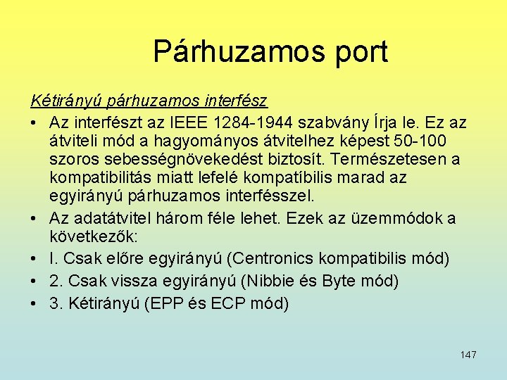 Párhuzamos port Kétirányú párhuzamos interfész • Az interfészt az IEEE 1284 -1944 szabvány Írja