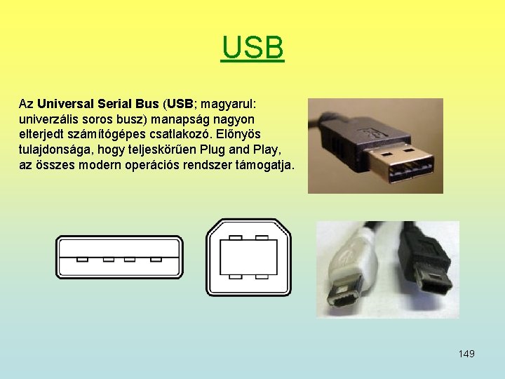 USB Az Universal Serial Bus (USB; magyarul: univerzális soros busz) manapság nagyon elterjedt számítógépes