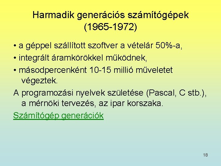 Harmadik generációs számítógépek (1965 -1972) • a géppel szállított szoftver a vételár 50%-a, •