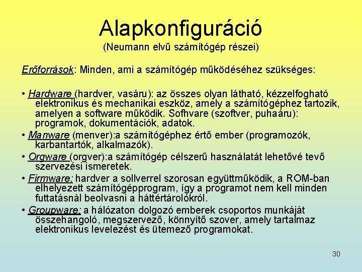 Alapkonfiguráció (Neumann elvű számítógép részei) Erőforrások: Minden, ami a számítógép működéséhez szükséges: • Hardware