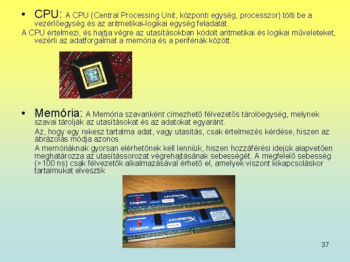  • CPU: A CPU (Central Processing Unit, központi egység, processzor) tölti be a