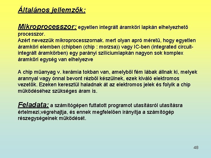 Általános jellemzők: Mikroprocesszor: egyetlen integrált áramköri lapkán elhelyezhető processzor. Azért nevezzük mikroprocesszornak. mert olyan