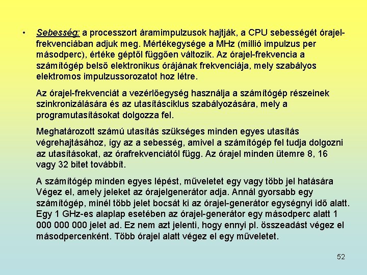  • Sebesség: a processzort áramimpulzusok hajtják, a CPU sebességét órajelfrekvenciában adjuk meg. Mértékegysége