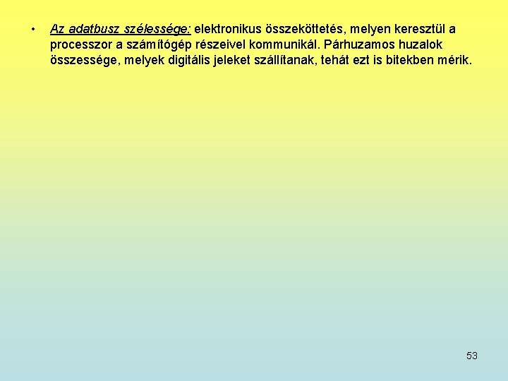  • Az adatbusz szélessége: elektronikus összeköttetés, melyen keresztül a processzor a számítógép részeivel