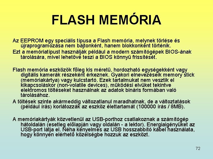 FLASH MEMÓRIA Az EEPROM egy speciális típusa a Flash memória, melynek törlése és újraprogramozása