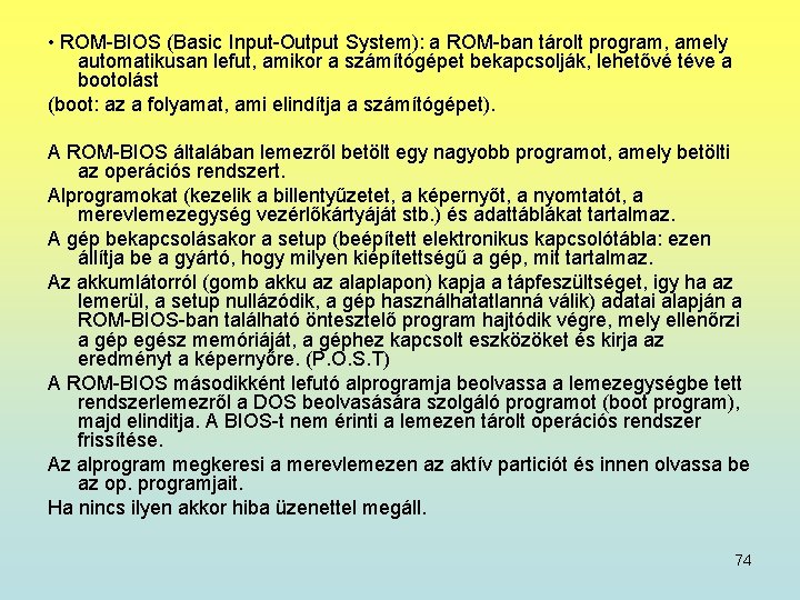  • ROM-BIOS (Basic Input-Output System): a ROM-ban tárolt program, amely automatikusan lefut, amikor