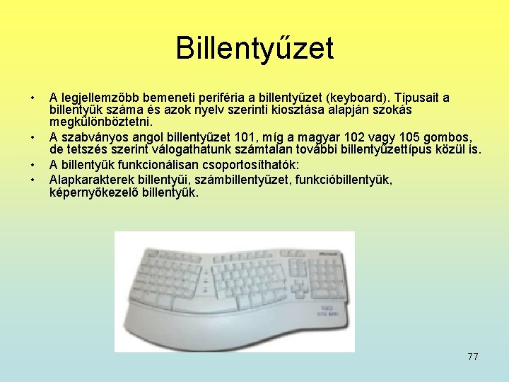 Billentyűzet • • A legjellemzőbb bemeneti periféria a billentyűzet (keyboard). Típusait a billentyűk száma