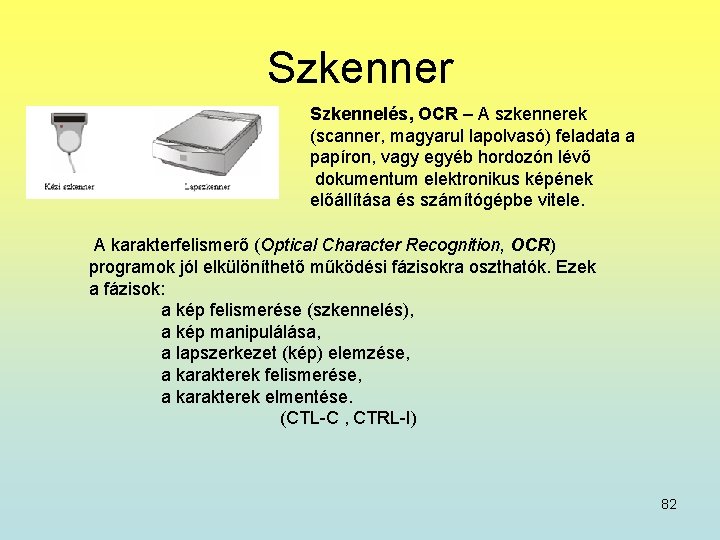 Szkenner Szkennelés, OCR – A szkennerek (scanner, magyarul lapolvasó) feladata a papíron, vagy egyéb