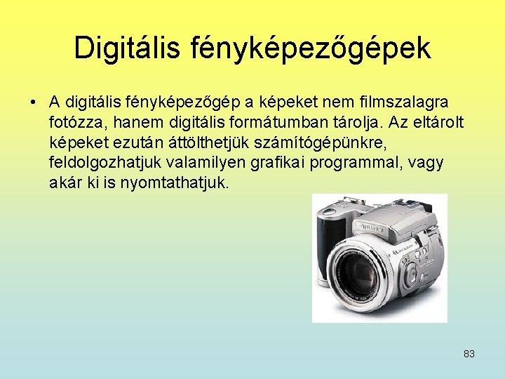 Digitális fényképezőgépek • A digitális fényképezőgép a képeket nem filmszalagra fotózza, hanem digitális formátumban
