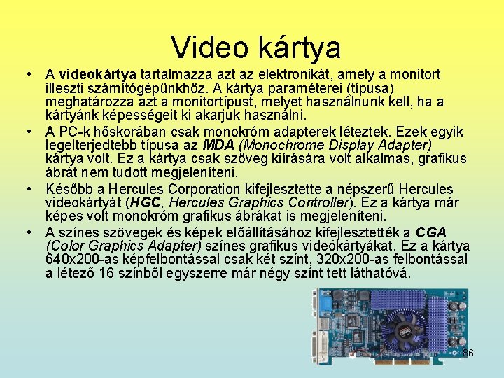  Video kártya • A videokártya tartalmazza azt az elektronikát, amely a monitort illeszti